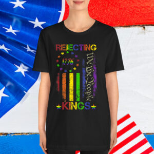 Rejecting Kings Since 1776 American T-Shirt