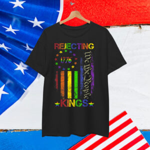 Rejecting Kings Since 1776 American T-Shirt
