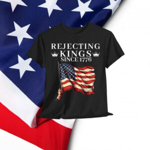 Rejecting Kings Since 1776 American Vintage T-Shirt