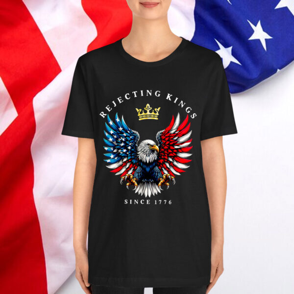 Rejecting Kings Since 1776 American T-Shirt