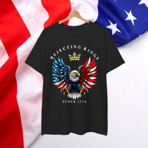 Rejecting Kings Since 1776 American T-Shirt