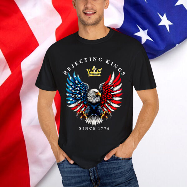 Rejecting Kings Since 1776 American T-Shirt