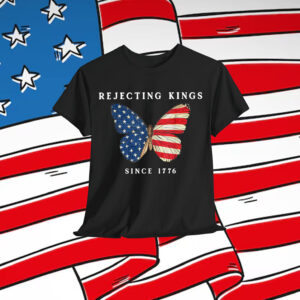 Rejecting Kings Since 1776 Butterfly American T-Shirt