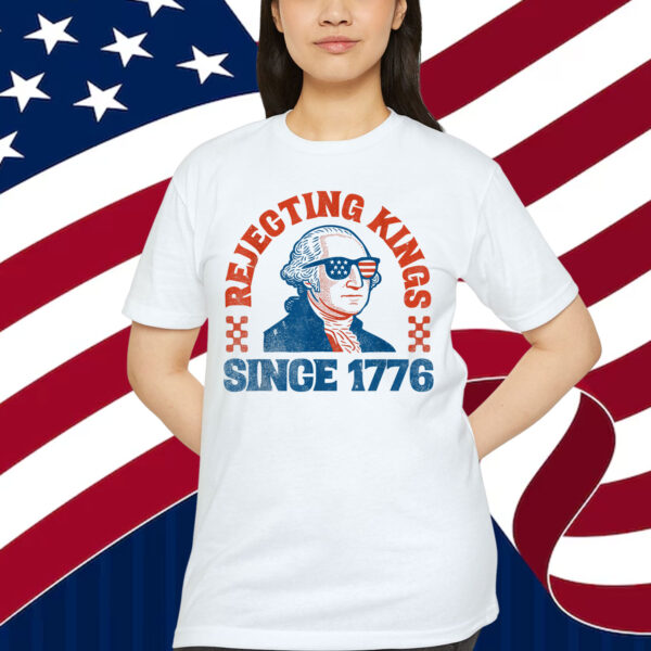 Rejecting Kings Since 1776 George Washington T-Shirt