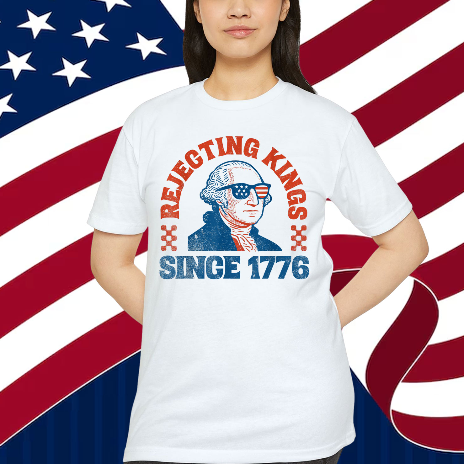 Rejecting Kings Since 1776 George Washington T-Shirt