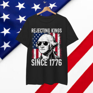 Rejecting Kings Since 1776 George Washington T-Shirt