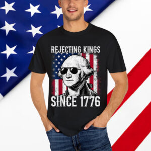 Rejecting Kings Since 1776 George Washington T-Shirt