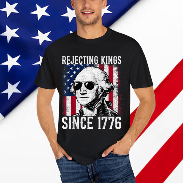 Rejecting Kings Since 1776 George Washington T-Shirt