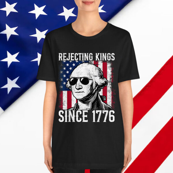 Rejecting Kings Since 1776 George Washington T-Shirt