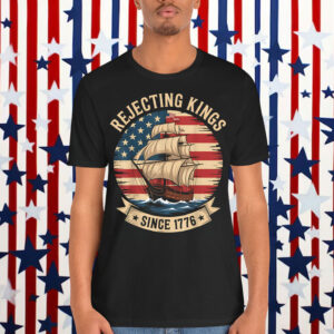 Rejecting Kings Since 1776 Liberty Patriotic T-Shirt