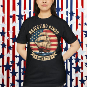 Rejecting Kings Since 1776 Liberty Patriotic T-Shirt