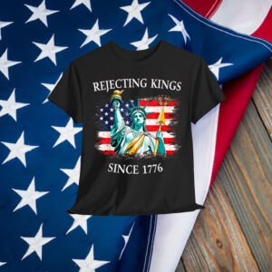 Rejecting Kings Since 1776 No America T-Shirt