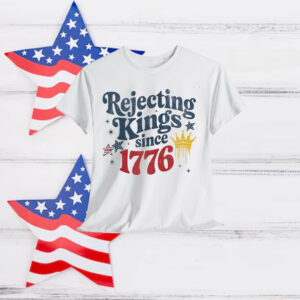 Rejecting Kings Since 1776 T-Shirt