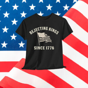 Rejecting Kings Since 1776 American T-Shirt