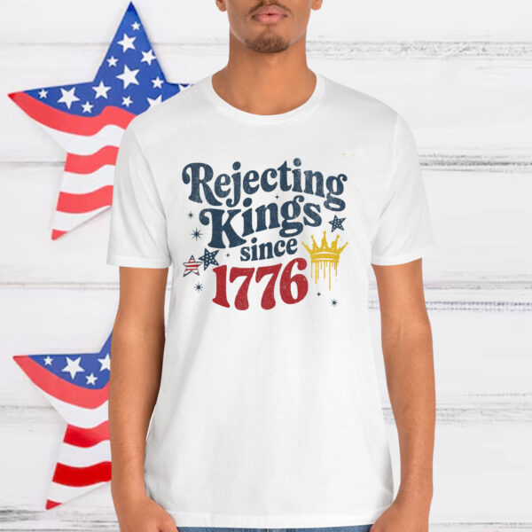 Rejecting Kings Since 1776 T-Shirt