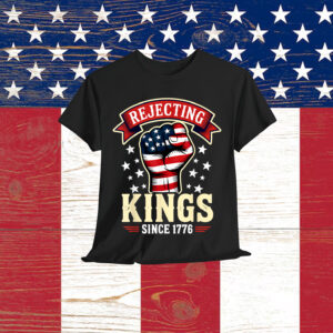Rejecting Kings Since 1776 T-Shirt