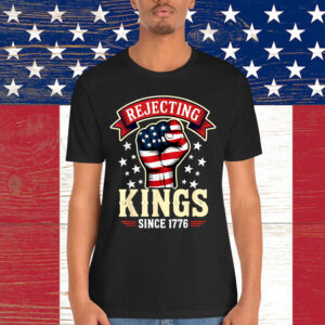 Rejecting Kings Since 1776 T-Shirt