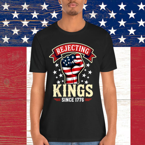 Rejecting Kings Since 1776 T-Shirt