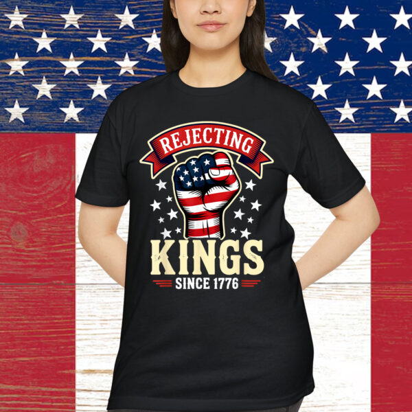 Rejecting Kings Since 1776 T-Shirt