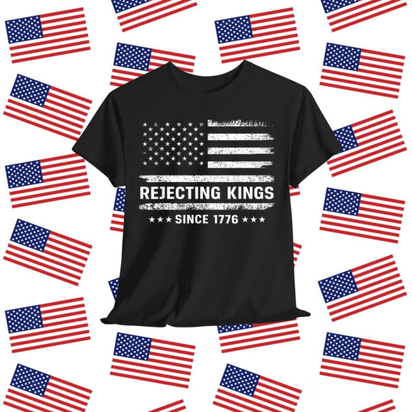 Rejecting Kings Since 1776 Patriotic T-Shirt