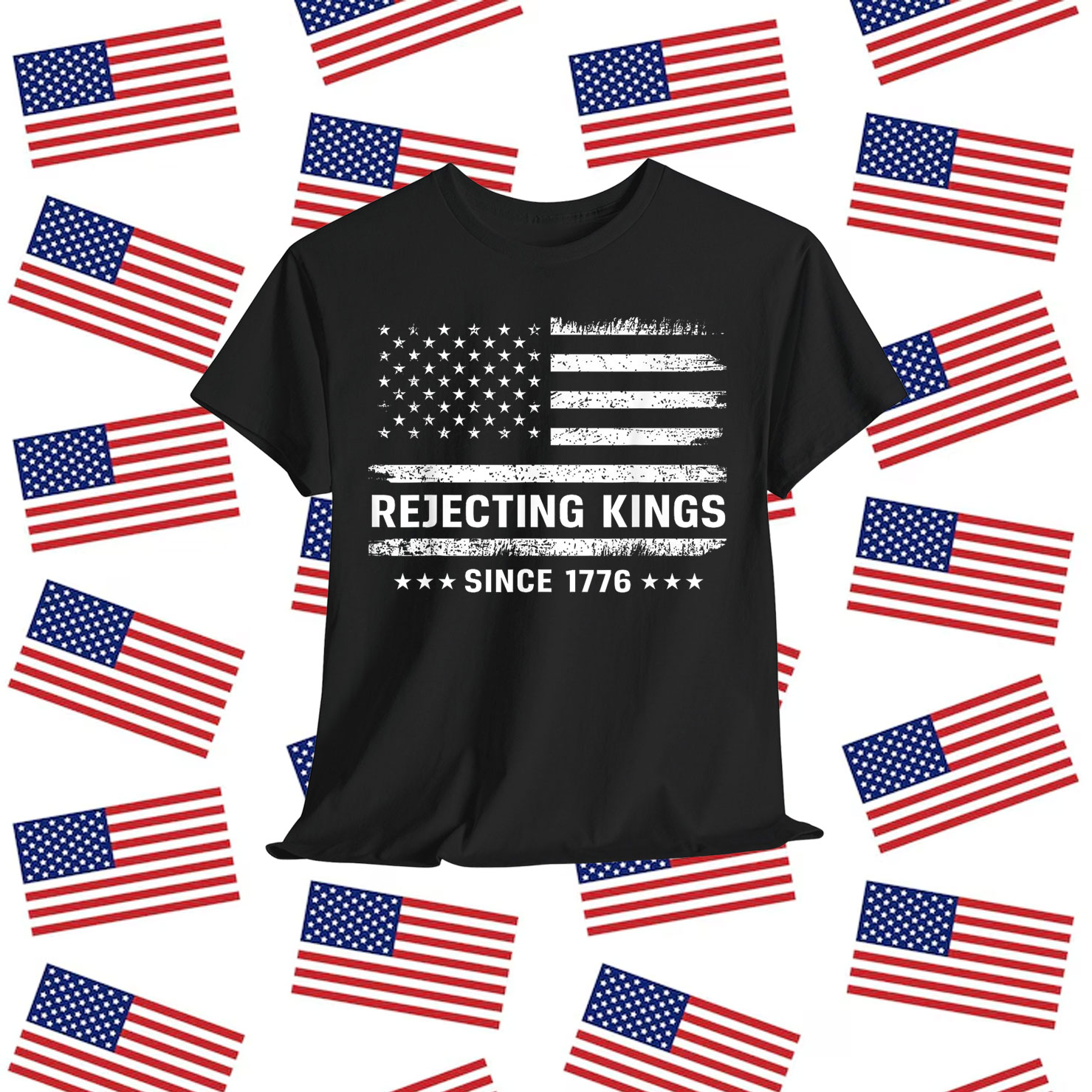 Rejecting Kings Since 1776 Patriotic T-Shirt