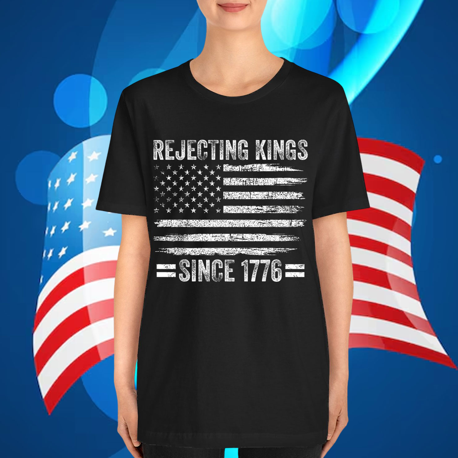 Rejecting Kings Since 1776 Patriotic 4th Of T-Shirt