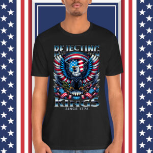 Rejecting Kings Since 1776 Patriotic USA T-Shirt