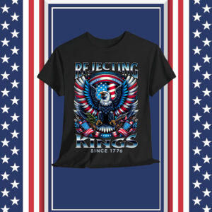 Rejecting Kings Since 1776 Patriotic USA T-Shirt