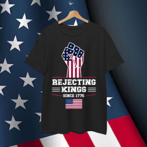 Rejecting Kings Since 1776 Patriotic USA Design T-Shirt