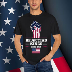 Rejecting Kings Since 1776 Patriotic USA Design T-Shirt