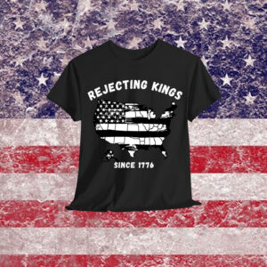 Rejecting Kings Since 1776 Patriotic USA T-Shirt