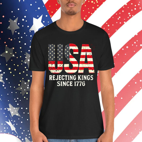 Rejecting Kings 1776 Patriotic 4th Of July T-Shirt