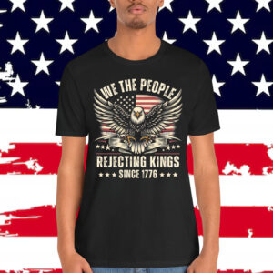 Rejecting Kings Since 1776 USA 4th Of July T-Shirt