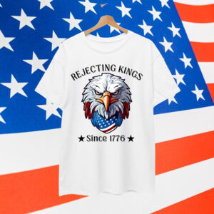 Rejecting Kings Since 1776 Patriotic USA 4th T-Shirt