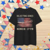 Rejecting Kings Since 1776 Patriotic USA 4th T-Shirt