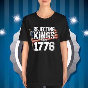 Rejecting Kings Since 1776 Patriotic USA T-Shirt