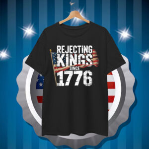 Rejecting Kings Since 1776 Patriotic USA T-Shirt