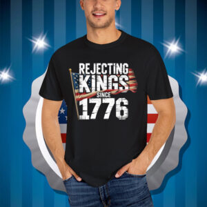Rejecting Kings Since 1776 Patriotic USA T-Shirt