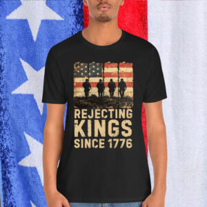 Rejecting Kings Since 1776 Patriotic T-Shirt