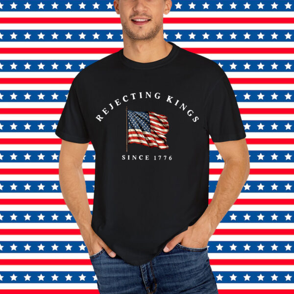 Rejecting Kings Since 1776 Patriotic T-Shirt