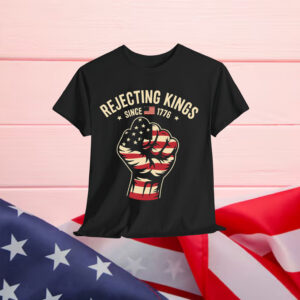 Rejecting Kings Since 1776 Protest T-Shirt