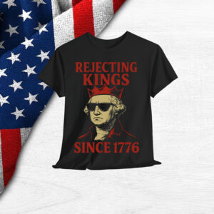 Rejecting Kings Since 1776 Protest T-Shirt