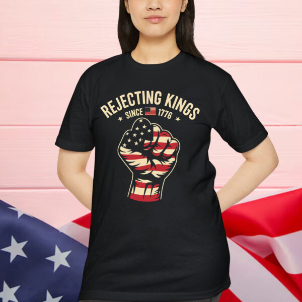 Rejecting Kings Since 1776 Protest T-Shirt
