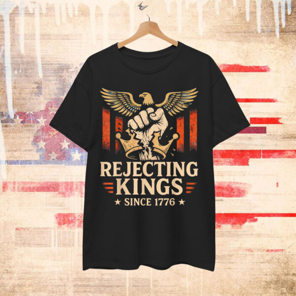 Rejecting Kings Since 1776 Retro Independance Day July T-Shirt