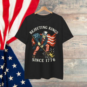 Rejecting Kings Since 1776 Sam Uncle USA T-Shirt