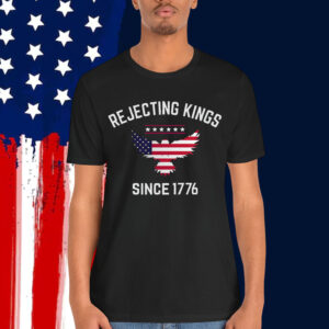 Rejecting Kings Since 1776 T-Shirt