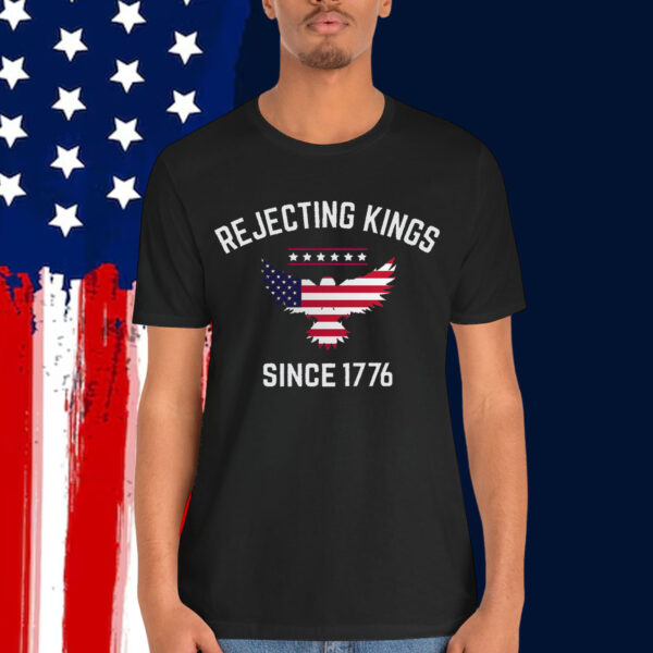 Rejecting Kings Since 1776 T-Shirt