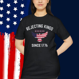 Rejecting Kings Since 1776 T-Shirt