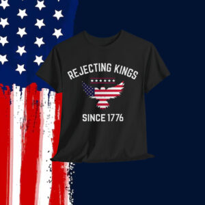 Rejecting Kings Since 1776 T-Shirt