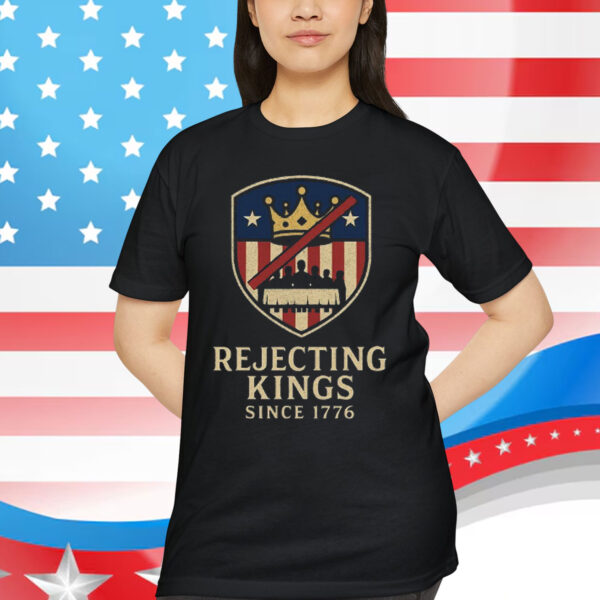 Rejecting Kings Since 1776 Patriotic T-Shirt